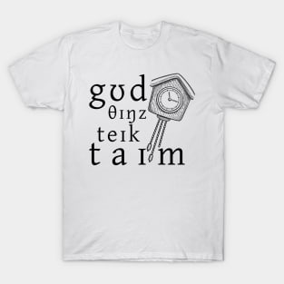 Good Things Take Time T-Shirt